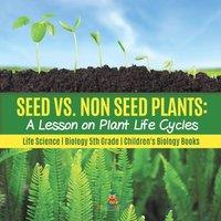 Baby Professor Seed vs. Non Seed Plants : A Lesson on Plant Life Cycles Life