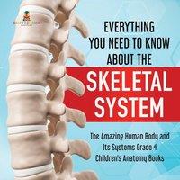 Baby Professor Everything You Need to Know About the Skeletal System The Amazing