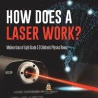 Baby Professor How Does a Laser Work? Modern Uses of Light Grade 5 Children's