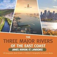Baby Professor The Three Major Rivers of the East Coast : James, Hudson, St