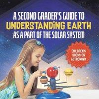 Baby Professor A Second Grader's Guide to Understanding Earth as a Part of the