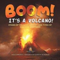 Baby Professor BOOM its a Volcano Stages of Volcanic Activity & Types of