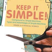 Baby Professor Keep it Simple Compound vs. Simple Machines, Types & Advantages