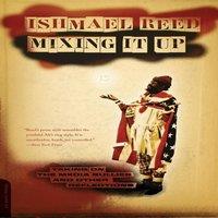 Ishmael Reed Mixing It Up: Taking on the Media Bullies & Other Reflections
