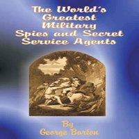 George Barton The World's Greatest Military Spies & Secret Service Agents in White