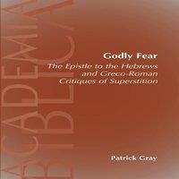 Patrick Gray Godly Fear: The Epistle to the Hebrews & Greco-Roman Critiques