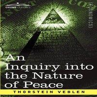 Thorstein Veblen An Inquiry Into the Nature of Peace, & the Terms of Its