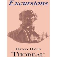 Henry David Thoreau Thoreau's Excursions with a Biographical 'Sketch' by Ralph Waldo