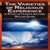 William James The Varieties of Religious Experience - The Classic Masterpiece in