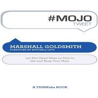 Marshall Goldsmith #Mojotweet: 140 Bite-Sized Ideas on How to Get & Keep Your Mojo