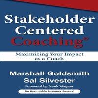 Marshall Goldsmith Stakeholder Centered Coaching: Maximizing Your Impact as a Coach