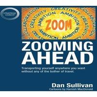 Dan Sullivan Zooming Ahead: Transporting yourself anywhere you want without any