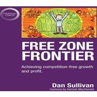 Dan Sullivan Free Zone Frontier: Achieving competition-free growth & profit