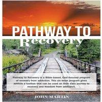 John Martin Pathway to Recovery: A Spiritually Based Program of Recovery in White
