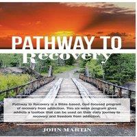 John Martin Pathway to Recovery: A Spiritually Based Program of Recovery