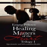 Michael Taylor Empty Pillows: Healing Matters of the Heart, Trilogy I: