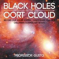 Professor Gusto Black Holes to the Oort Cloud - Beyond Our Solar System