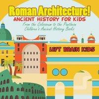 Left Brain Kids Roman Architecture Ancient History for Kids: From the Colosseum