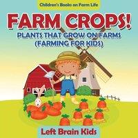 Left Brain Kids Farm Crops Plants That Grow on Farms (Farming for Kids)