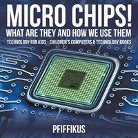 Pfiffikus Micro Chips What Are They & How We Use Them - Technology for