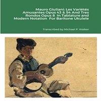 Michael Walker Mauro Giuliani: Les Varietes Amusantes Opus 43 54 & Tres Rondos