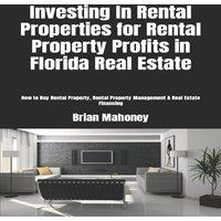 Brian Mahoney Investing In Rental Properties for Rental Property Profits in