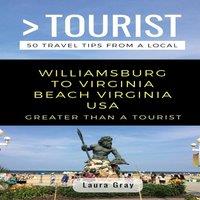 Laura Gray Greater Than a Tourist Williamsburg To Virginia Beach USA: 50