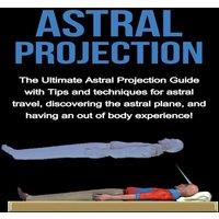 Peter Longley Astral Projection: The ultimate astral projection guide with tips