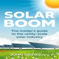 John Davies Solar Boom: The insider's guide to the utility - scale solar