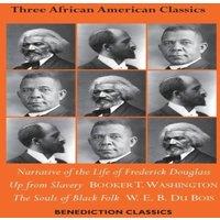Frederick Douglass Three African American Classics: Narrative of the Life of