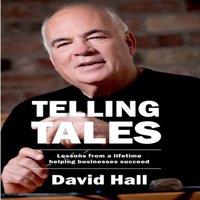 David Hall Telling Tales: Lessons from a lifetime helping businesses succeed
