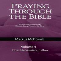 TBD Praying Through the Bible (Vol 4): Ezra, Nehemiah, & Esther