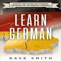 Dave Smith Learn German: Step by Step Guide For Learning The Basics of The