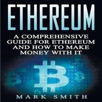 Mark Smith Ethereum: A Comprehensive Guide For Ethereum & How To Make Money in White