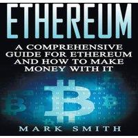 Mark Smith Ethereum: A Comprehensive Guide For Ethereum & How To Make Money
