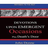John Donne DEVOTIONS UPON EMERGENT OCCASIONS - Together with DEATH'S DUEL