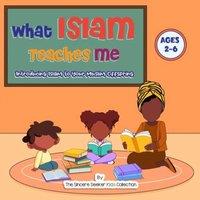 The Sincere Seeker Collection What Islam Teaches Me: Introducing Islam to Your Muslim Offspring