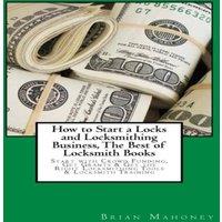 Brian Mahoney How to Start a Locks & Locksmithing Business, The Best of