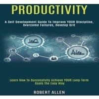 Robert Allen Productivity: A Self Development Guide to Improve Your Discipline