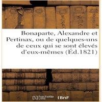 Sans Auteur Bonaparte, Alexandre et Pertinax, ou de quelques-uns de ceux qui