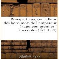 Sans Auteur Bonapartiana, ou la fleur des bons mots de l'empereur Napoleon