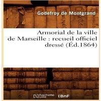 Sans Auteur Armorial de la ville de Marseille : recueil officiel dresse
