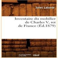 Sans Auteur Inventaire du mobilier de Charles V, roi de France (Ed.1879)