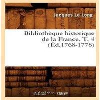 Sans Auteur Bibliotheque historique de la France. T. 4 (Ed.1768-1778)