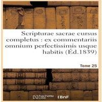 Sans Auteur Scripturae sacrae cursus completus : ex commentariis omnium