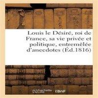 Sans Auteur Louis le Desire, roi de France, sa vie privee et politique