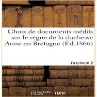 Sans Auteur Choix de documents inedits sur le regne de la duchesse Anne en