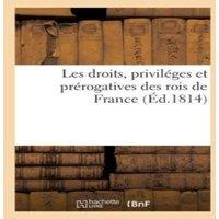 Sans Auteur Les droits, privileges et prerogatives des rois de France