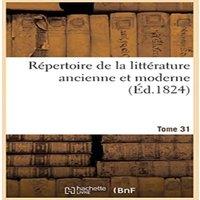 Sans Auteur Repertoire de la litterature ancienne et moderne- Tome 31