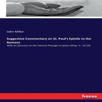 John Miller Suggestive Commentary on St. Paul's Epistle to the Romans:With an